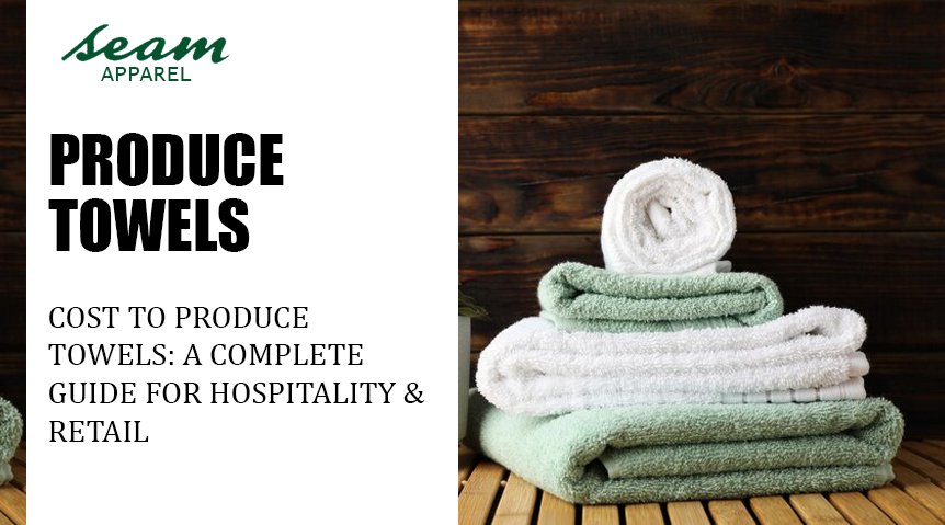 Cost to Produce Towels: A Complete Guide for Hospitality & Retail