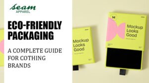 Eco-Friendly Packaging for Clothing Brands: Complete Guide