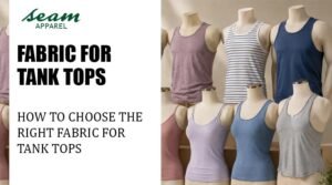 How to Choose the Right Fabric for Tank Tops
