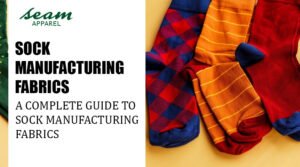 Guide to Sock Manufacturing Fabrics